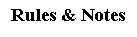 Text Box: Rules & Notes